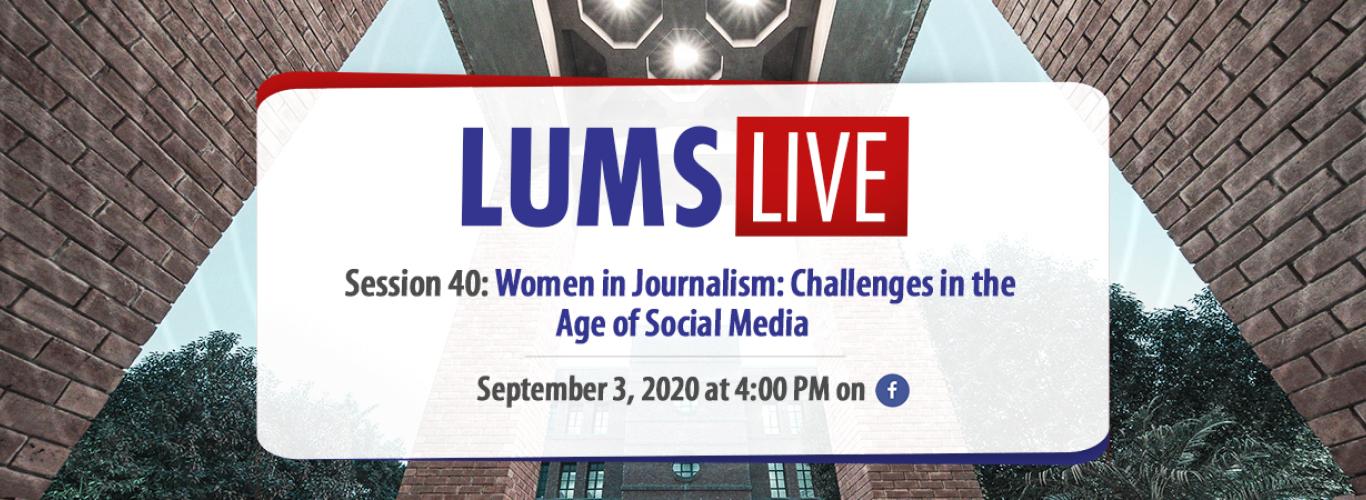 LUMS Live Session 40: Women in Journalism: Challenges in the Age of Social Media