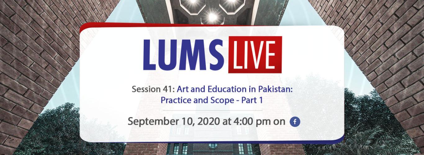 LUMS Live Session 41: Art and Education in Pakistan: Practice and Scope - Part 1