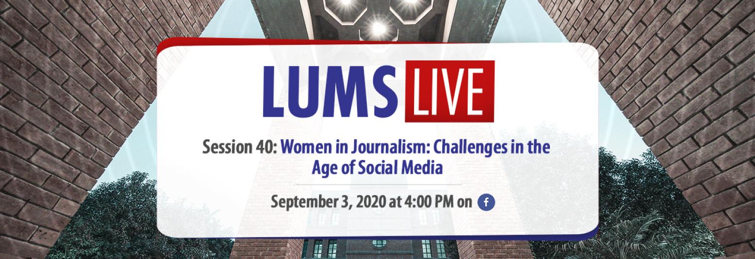 LUMS Live Session 40: Women in Journalism: Challenges in the Age of Social Media