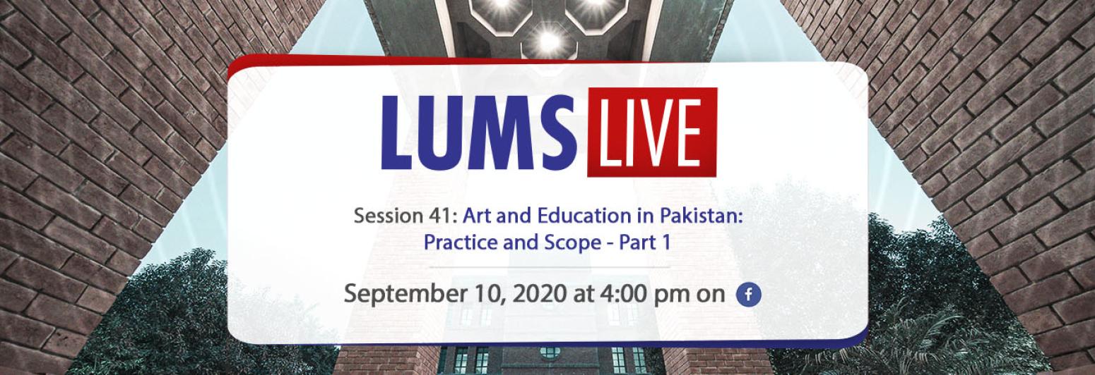 LUMS Live Session 41: Art and Education in Pakistan: Practice and Scope - Part 1