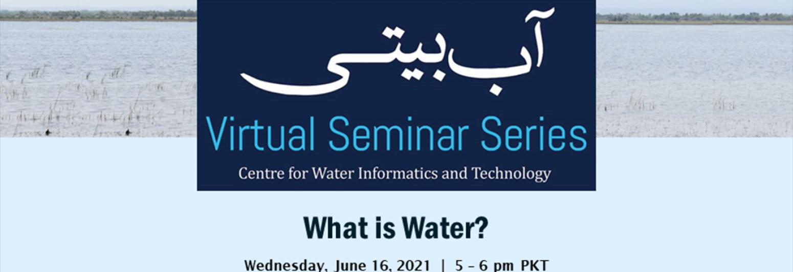 The Centre for Water Informatics and Technology (WIT) presents a virtual seminar, "What is Water?" as part of their ongoing آب بیتی, series.