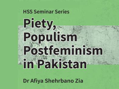 HSS Seminar Series: Piety, Populism, Postfeminism in Pakistan 