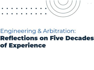 Engineering & Arbitration: Reflections on Five Decades of Experience
